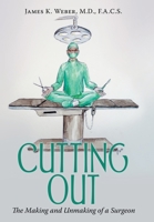 Cutting Out: The Making and Unmaking of a Surgeon 1665728558 Book Cover