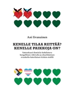 Kenelle tilaa riittää? Kenelle paikkoja on?: Sateenkaari-ihmisiin kohdistuva hengellinen väkivalta ja eheyttäminen evankelis-luterilaisen kirkon sisällä (Finnish Edition) 9528098010 Book Cover