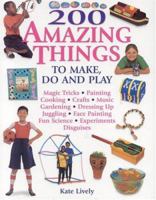 200 Amazing Things to Make, Do & Play! 0754813924 Book Cover