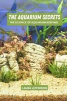 The aquarium secrets: The science of aquarium keeping B0FD33W6GR Book Cover