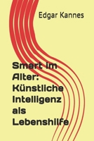 Smart im Alter: Künstliche Intelligenz als Lebenshilfe (German Edition) B0H1BJMY9Z Book Cover