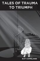 Tales of Trauma to Triumph 1642985317 Book Cover