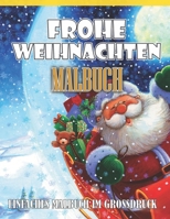 Frohe Weihnachten Malbuch f�r Kinder: Das gro�e Ausmalbuch zur Weihnachtszeit f�r kleine K�nstler, mit Weihnachtsmann, Rentieren, Schneem�nnern, Geschenken, Weihnachtsb�umen & Mehr B09T662YGY Book Cover