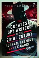 The Greatest Spy Writers of the 20th Century: Buchan, Fleming and Le Carre 1399071866 Book Cover
