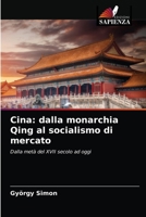 Cina: dalla monarchia Qing al socialismo di mercato: Dalla metà del XVII secolo ad oggi 6203645214 Book Cover