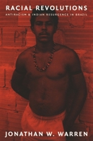 Racial Revolutions: Antiracism and Indian Resurgence in Brazil (Latin America Otherwise) 0822327414 Book Cover