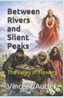 Between Rivers and Silent Peaks: The Valley of Flowers B0GBZ3NQCG Book Cover