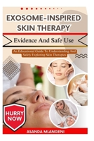 Exosome-Inspired Skin Therapy Evidence And Safe Use: An Educational Guide To Understanding And Safely Exploring Skin Therapies B0FPGJLZBZ Book Cover