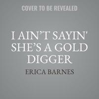 I Ain't Sayin' She's a Gold Digger 1538531259 Book Cover