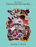 Anthony's Chocolates On-The-Go: Done My Way 143890570X Book Cover