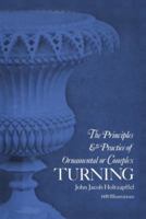 The Principles and Practice of Ornamental or Complex Turning: With a New Introd. by Robert Austin 0486229653 Book Cover