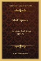 Shakespeare: His Music and Song 0548781451 Book Cover