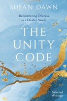 The Unity Code: Remembering Oneness in a Divided World (Selected Writings) B0GTNBGW3F Book Cover