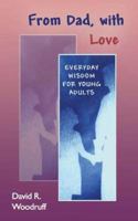 From Dad, with Love: Everyday Wisdom for Young Adults 1587364468 Book Cover
