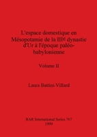 L'espace domestique en Mésopotamie de la IIIe dynastie d'Ur à l'époque paléo-babylonienne, Volume II (BAR International) (French Edition) 1407359525 Book Cover