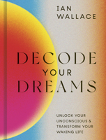 Decode Your Dreams: Unlock your unconscious and transform your waking life 0711257051 Book Cover
