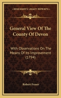 General View Of The County Of Devon: With Observations On The Means Of Its Improvement 1120623529 Book Cover