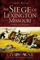 The Siege of Lexington, Missouri: The Battle of the Hemp Bales 1626195366 Book Cover