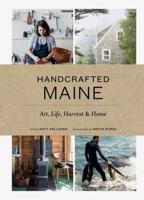 Handcrafted Maine: Art, Life, Harvest & Home 1616895675 Book Cover