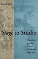 Stage to Studio: Musicians and the Sound Revolution, 1890-1950 0801877423 Book Cover