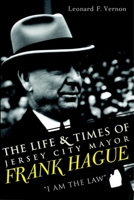 The Life  Times of Jersey City Mayor Frank Hague: "I Am the Law" 1609494687 Book Cover