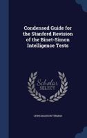 Condensed guide for the Stanford revision of the Binet-Simon intelligence tests 153063766X Book Cover