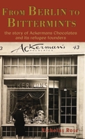 From Berlin to Bittermints: the story of Ackermans Chocolates and its refugee founders 178963623X Book Cover