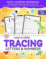Learn to Write Tracing Letters & Numbers, Early Learning Workbook, Ages 3 4 5: Handwriting Practice Workbook for Kids with Pen Control, Alphabet, ... Matching Activities (Coloring Books for Kids) 1953149316 Book Cover