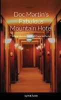 Doc Martin's Fabulous Mountain Hotel: Where Heaven and Hell Come to Party! 1716032474 Book Cover