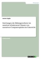 Sind Jungen Die Bildungsverlierer Im Unserem Schulsystem? Einsatz Von Narrativen Computerspielen Im Unterricht 3656988943 Book Cover