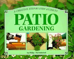 A Creative Step-By-Step Guide to Patio Gardening 1858331641 Book Cover