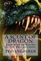 A Scent of Dragon: Lead book in Return of the Dragon series 1720904375 Book Cover