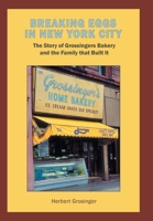 Breaking Eggs in New York City: The Story of Grossingers Bakery and the Family That Built It 1669806480 Book Cover