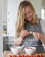 A Little Bit of Everything: Simple, Elegant, and Delicious Cooking from Scratch 1539923002 Book Cover