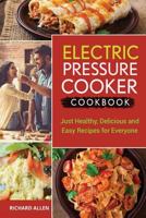 Electric Pressure Cooker Cookbook: Just Healthy, Delicious and Easy Recipes for Everyone! (electric pressure cooker cookbook recipes only!) 1543298966 Book Cover