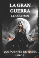La Gran Guerra - Los Puentes de Isabel (Libro 3) 194954530X Book Cover