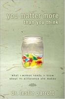 You Matter More Than You Think: What A Woman Needs to Know about the Difference She Makes 0310324971 Book Cover