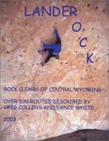 Lander Rock: Rock Climbs of Central Wyoming 1929774192 Book Cover