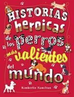 Historias heroicas de los perros más valientes del mundo 8469627163 Book Cover