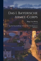 Das I. Bayerische Armee-Corps: Von Der Tann Im Kriege 1870-1871 (1872) 1019138084 Book Cover