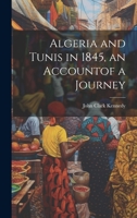 Algeria and Tunis in 1845, an Accountof a Journey 1022519573 Book Cover