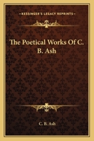 The Poetical Works of C.B. Ash 1377567079 Book Cover