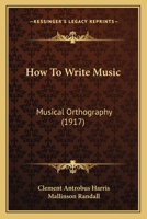 How to Write Music Musical Orthography 1016383339 Book Cover
