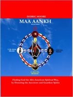 Maa Aankh (2nd. Edition): Finding God the Afro-American Spiritual Way, by Honoring the Ancestors and Guardian Spirits 0985506725 Book Cover