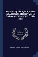 The History of England From the Accession of Henry VII. To The Death of Henry VIII 101667547X Book Cover
