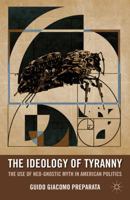 The Ideology of Tyranny: Bataille, Foucault, and the Postmodern Corruption of Political Dissent 1403982775 Book Cover