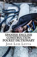 Spanish-English Construction Pocket Dictionary: English-Spanish Construction Terms 1729793401 Book Cover
