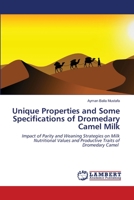 Unique Properties and Some Specifications of Dromedary Camel Milk: Impact of Parity and Weaning Strategies on Milk Nutritional Values and Productive Traits of Dromedary Camel 6202514248 Book Cover