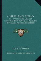 Chris and Otho; the pansies and orange-blossoms they found in Roaring River ... 1359083677 Book Cover