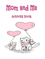 Mom and Me Activity Book: Mother's Day Fun B093GQ3SN6 Book Cover